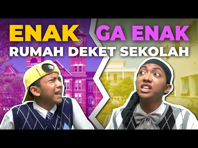 ENAK GA ENAK RUMAH DEKET SEKOLAH