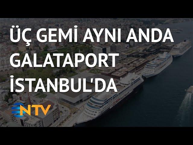 @NTV Galataport İstanbul ana liman oldu