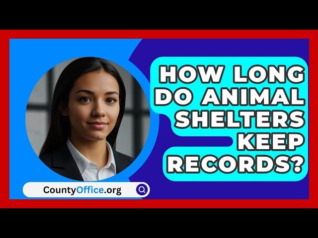 How Long Do Animal Shelters Keep Records? - CountyOffice.org