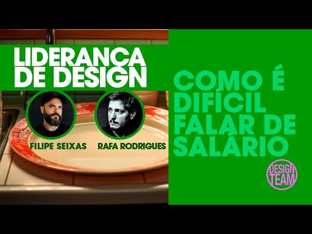 Como é difícil falar de salário - Liderança de design com Filipe Seixas e Rafa Rodrigues