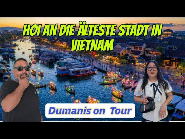 Hoi An Vietnam mit den Dumanis erleben. Die Älteste Stadt.