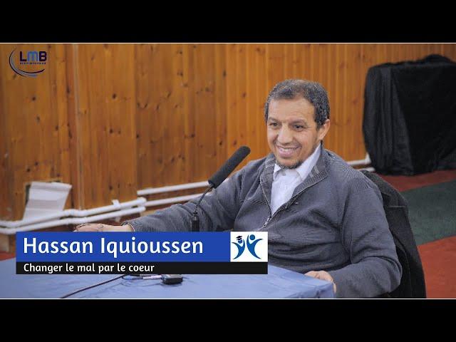 Changer le mal par son cœur - Hassan Iquioussen