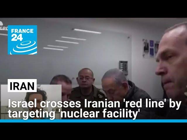 Israeli targeting of out-of-service nuclear site in Iran crosses 'red line' • FRANCE 24 English