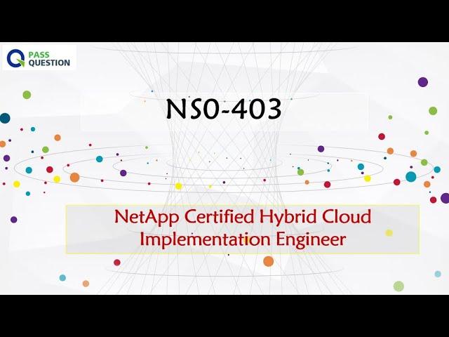 NS0-403 Practice Test Questions - NetApp Certified Hybrid Cloud Implementation Engineer