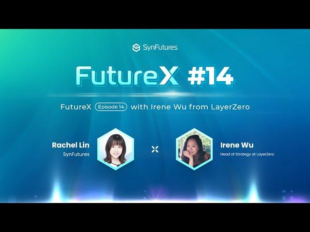 FutureX - Episode 14 with Irene Wu (LayerZero)