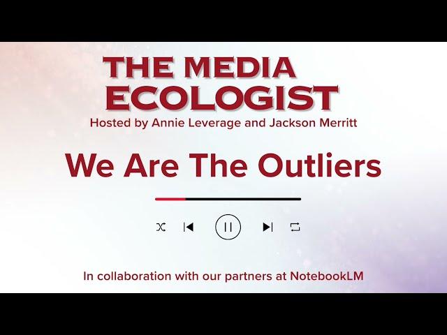 We Are The Outliers | The Media Ecologist, made by NotebookLM