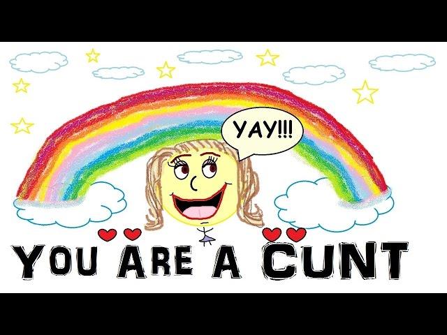 YOU ARE A CUNT