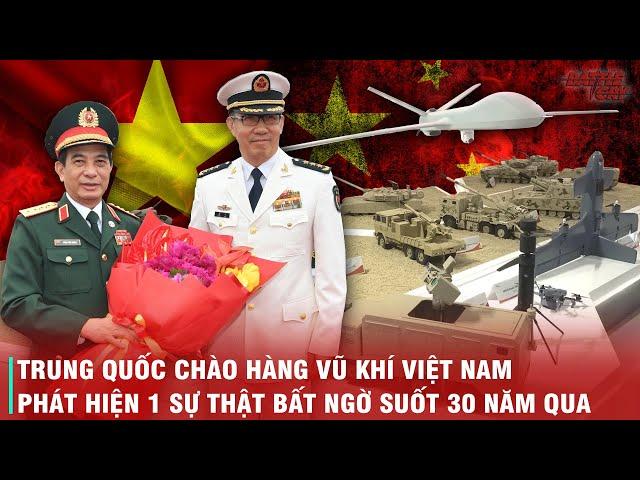 TRUNG QUỐC NGHĨ GÌ KHI DÁM CHÀO HÀNG VŨ KHÍ VIỆT NAM? 1 SỰ THẬT SUỐT 30 NĂM QUA ĐƯỢC GIẢI MÃ