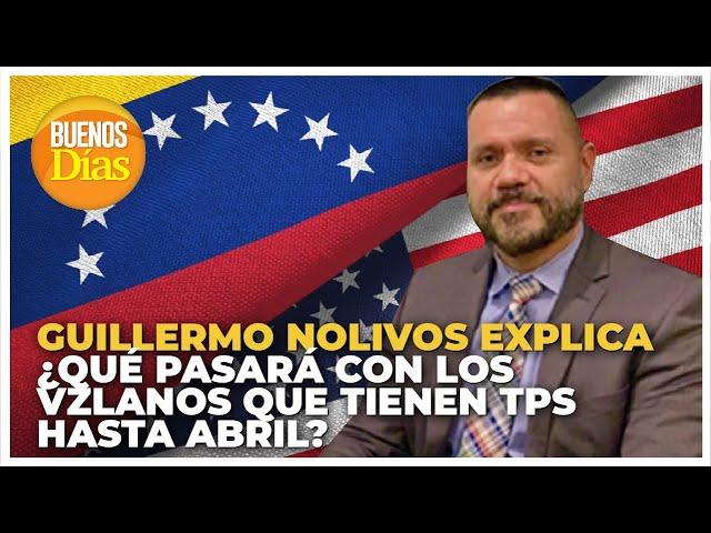 ¿Qué pasará con los Venezolanos que tienen TPS hasta Abril? - Guillermo Nolivos nos explica