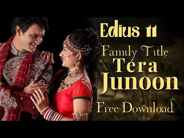 Edius 11 Tera Junoon Family Title 2025 New Style Project Free Download