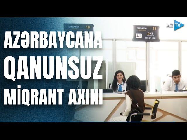 Azərbaycanda qanunsuz miqrant axınının qarşısı necə alınır?