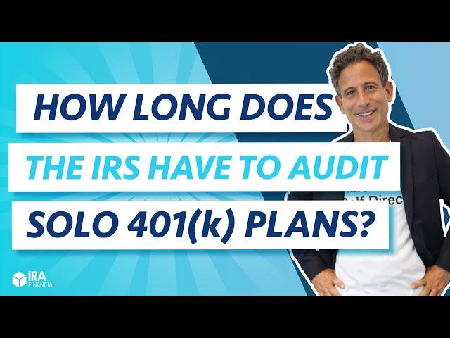 How Long Does the IRS have to Audit Solo 401(k) Plans?