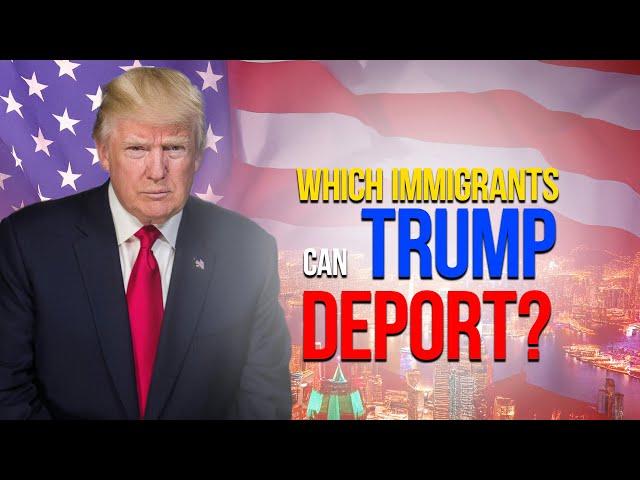 Which immigrants can Trump deport?