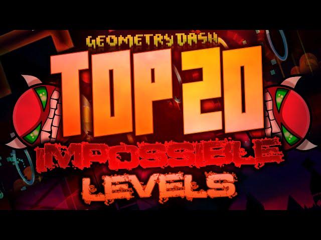 Top 20 IMPOSSIBLE LEVELS In Geometry Dash (OFFICIAL)