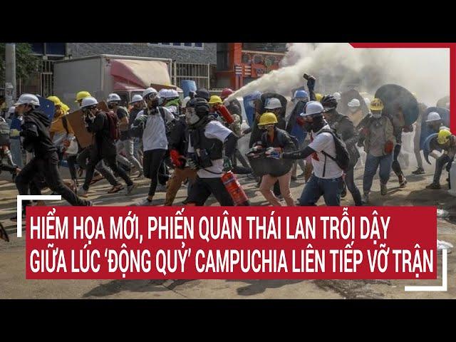 Điểm nóng 9/3: Phiến quân Thái Lan trỗi dậy giữa lúc ‘động quỷ’ Campuchia liên tiếp vỡ trận