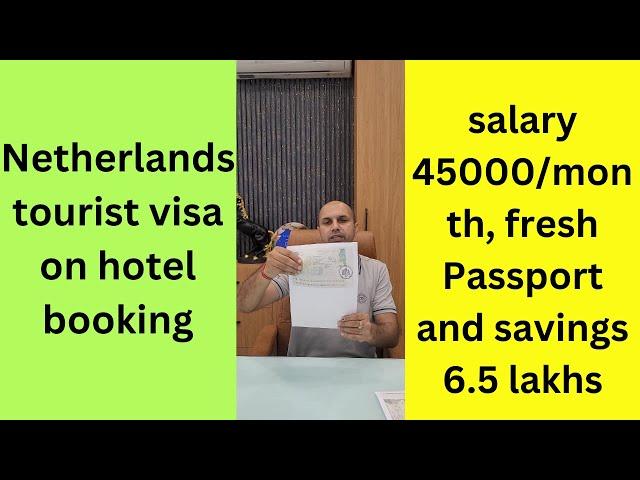 Netherlands tourist visa on hotel booking - salary 45000/month, fresh Passport and savings 6.5 lakhs