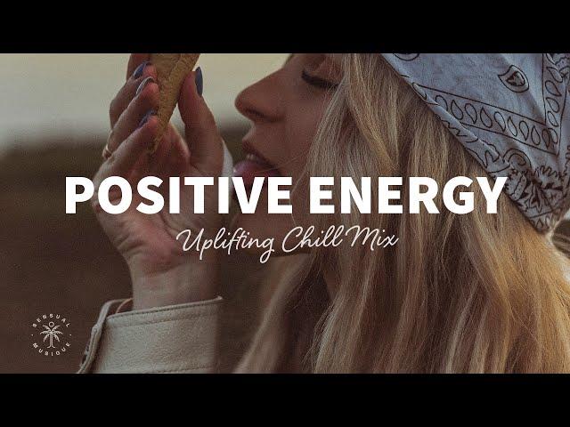 A Playlist Full of Positive Energy  Uplifting & Happy Chill Music Mix | The Good Life Mix No.7