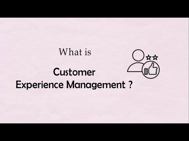 What is Customer Experience Management ?