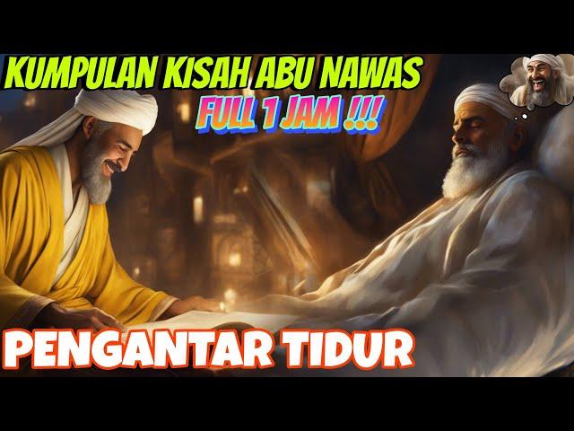 FULL CERITA ABU NAWAS PENGANTAR TIDUR, FULL STORY - NAWAS CHANNEL