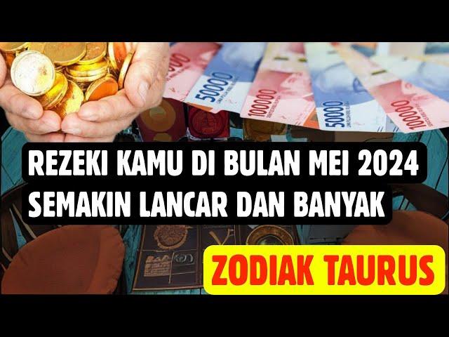 TAURUS REZEKI BULAN MEI 2024 SEMAKIN LANCAR