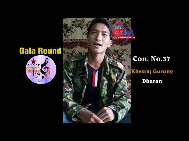 Khes Raj Gurung "GALA ROUND" Con  No.37(Glory Voice Icon-2017)