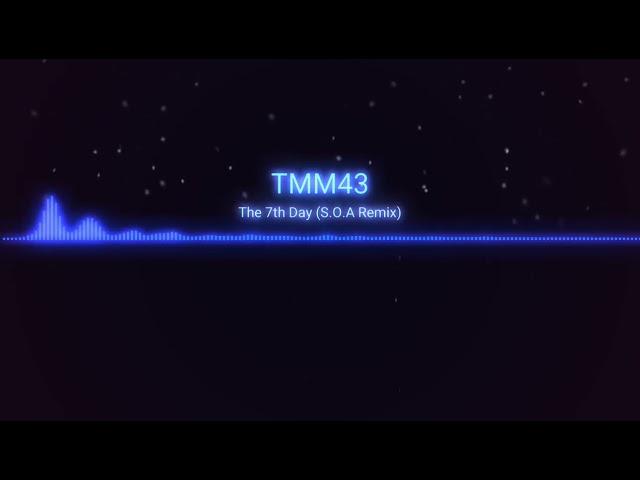 TMM43 - The 7th Day (S.O.A Remix)