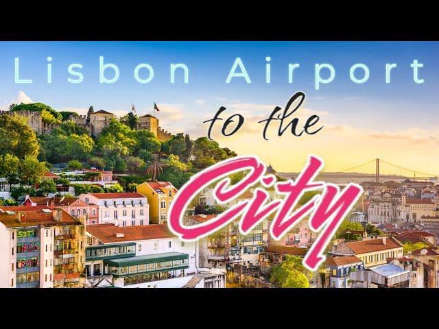 Lisbon Airport to the City Centre - Essential Travel Guide 