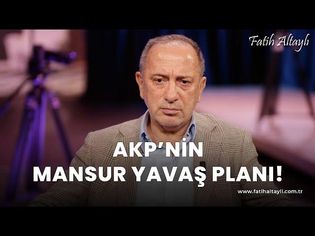 Fatih Altaylı yorumluyor: AKP'nin Mansur Yavaş planı!