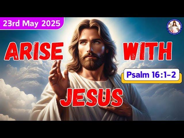 Keep me safe, my God, for in you I take refuge | Psalm 16:1 | Arise With Jesus | 23rd May 2025