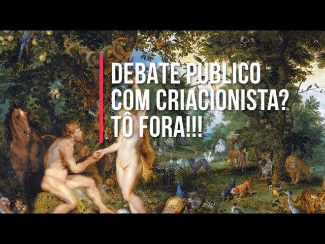 POR QUE SOU CONTRA DEBATE PÚBLICO COM CRIACIONISTAS!!!