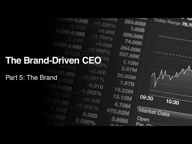 The Brand-Driven CEO, A Behind-The-Scenes Look: Part 5 - The Brand