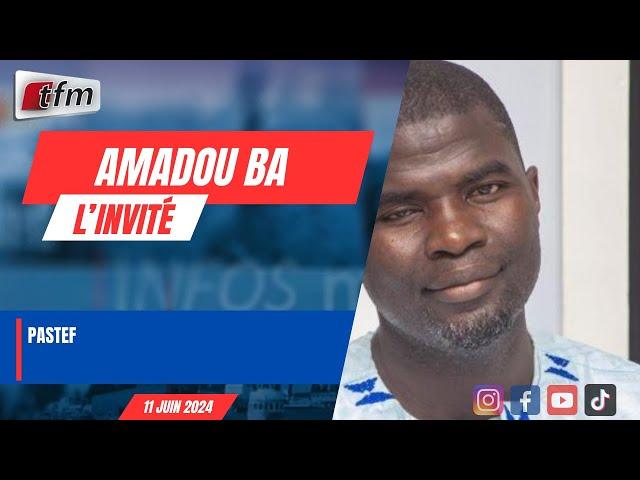 L’invite d´infos matin  (WOLOF) : Amadou Ba, PASTEF - 11 juin 2024