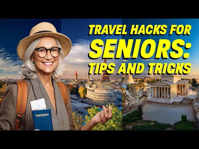 Travel Hacks for Seniors: Tips and Tricks