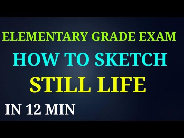 HOW TO SKETCH STILL LIFE IN 12 MIN | ELEMENTARY GRADE EXAM