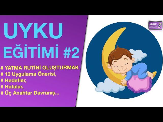 UYKU EĞİTİMİ #2 (Yatma Rutini, Hatalar, Uygulamalar, Öneriler...)