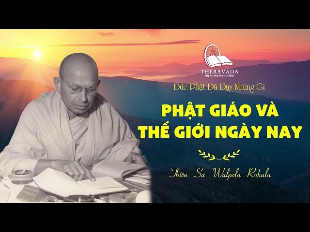 11. Phật Giáo Và Thế Giới Ngày Nay | Thiền Sư Walpola Rahula - Đức Phật Đã Dạy Những Gì