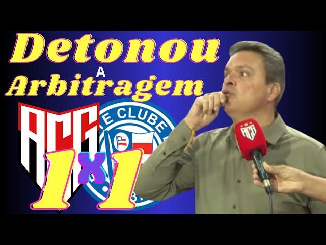 O ÁRBITRO TINHA QUE SER BANIDO DO FUTEBOL! DESABAFA o Pres. Adson Batista após Atlético 1 x 1 Bahia