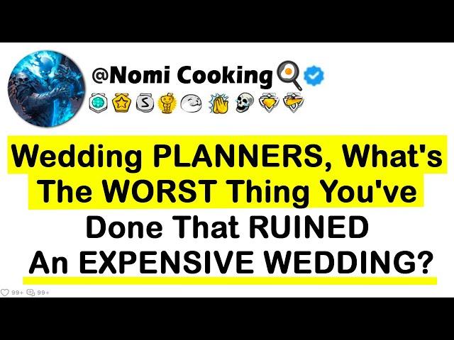 Wedding PLANNERS, What's The WORST Thing You've Done That RUINED An EXPENSIVE WEDDING?