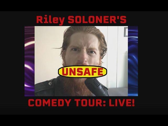 Riley SOLONER's Unsafe Comedy Tour