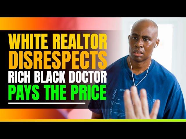 White Realtor Disrespects Rich Black Doctor and Pays The Price at the end.