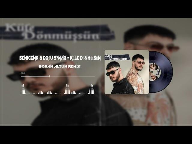 Semicenk & Doğu Swag - Küle Dönmüşsün (Boran ALTUN Remix)