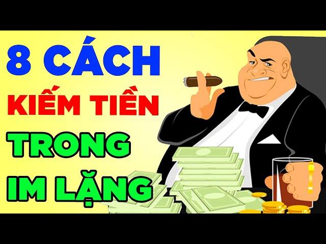 8 Cách Kiếm Tiền Trong Im Lặng Mà Người Nghèo Không Biết - Bảo Sao Mãi Nghèo