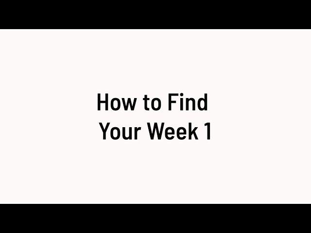 Getting Started: How to Find Your Week 1