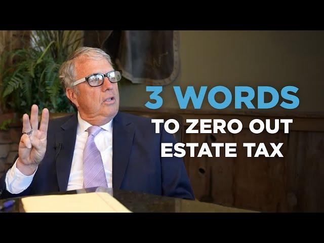 3 words to Zero Out the Estate Tax for High Net Worth Clients