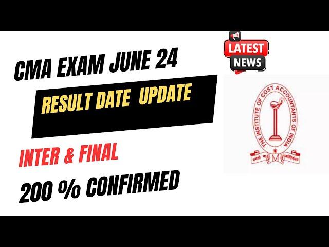 latest News | CMA Exam June 2024 Result Date Update | CMA inter & Final June 2024 Result confirmed 