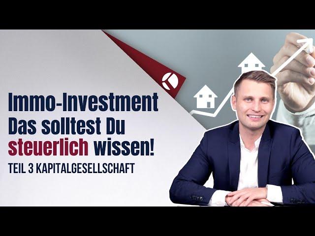 Immo-Investment - Das solltest Du steuerlich wissen! Teil 3 Kapitalgesellschaft