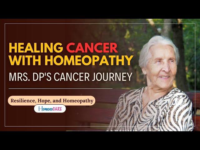 Homeopathic Cancer Treatment: Mrs. DP's Inspirational Journey!