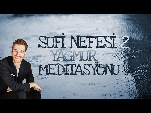 SUFİ NEFESİ YAĞMUR MEDİTASYONU |  METİN HARA