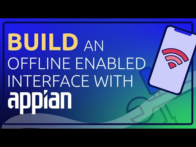 Build An Offline Enabled Interface with Appian