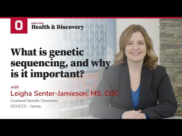 What is genetic sequencing, and why is it important? | OSUCCC – James